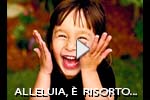 Alleluia, è risorto il Signor