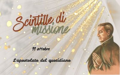 “Scintille di missione” – 11 OTTOBRE: L’apostolato del quotidiano