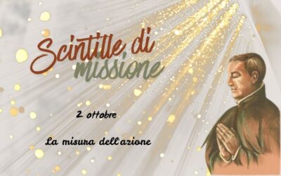 “Scintille di missione” – 2 OTTOBRE: La misura dell’azione
