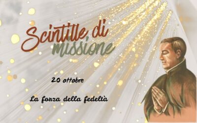 “Scintille di missione” – 20 OTTOBRE: La forza della fedeltà