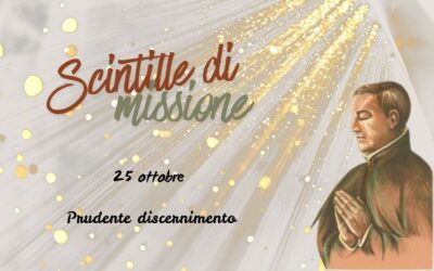 “Scintille di missione” – 25 OTTOBRE: Prudente discernimento