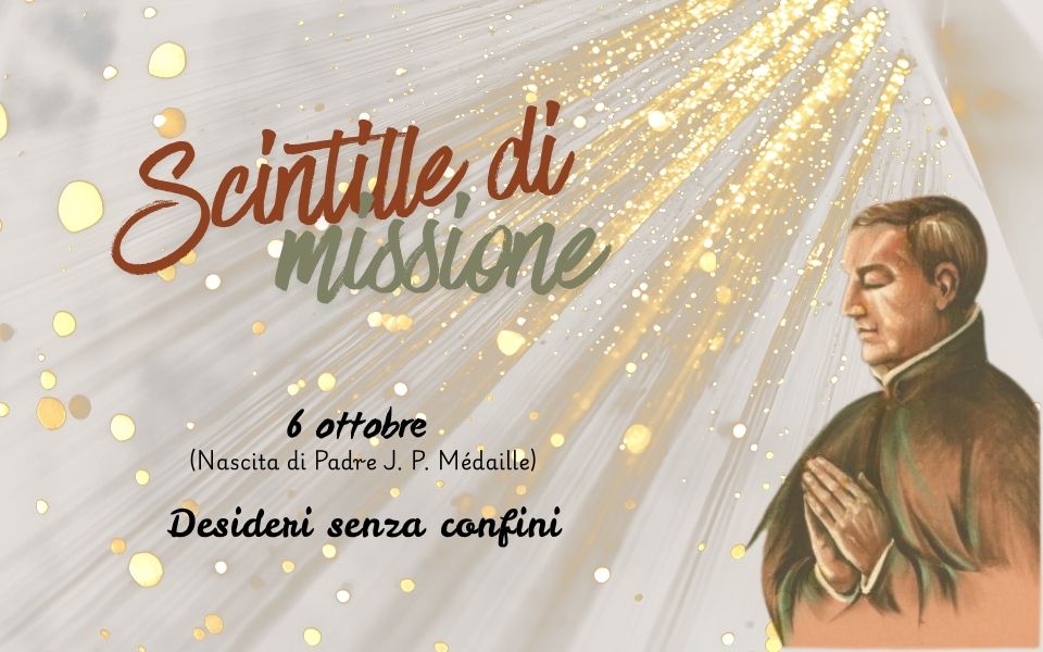 “Scintille di missione” – 6 OTTOBRE: Desideri senza confini