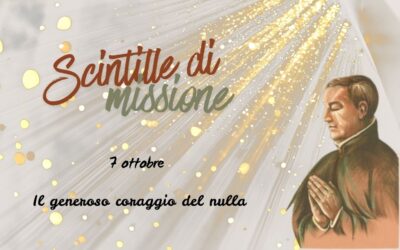 “Scintille di missione” – 7 OTTOBRE: Il generoso coraggio del nulla